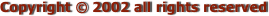 Copyright © 2002 all rights reserved